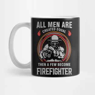 All men are created equal then a few become firefighter Mug